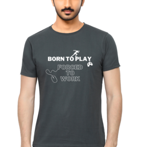 Born to Play Forced to Work T shirt for Men